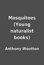 Mosquitoes (Young naturalist books) by…