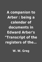 A companion to Arber : being a calendar of…