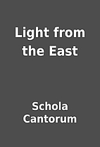 Light from the East by Schola Cantorum