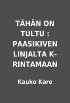 TÄHÄN ON TULTU : PAASIKIVEN…