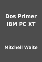 Dos Primer IBM PC XT by Mitchell Waite