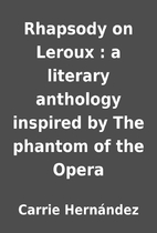 Rhapsody on Leroux : a literary anthology…