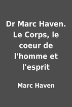 Dr Marc Haven. Le Corps, le coeur de…