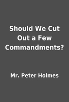 Should We Cut Out a Few Commandments? by Mr.…