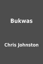 Bukwas by Chris Johnston