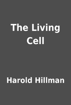 The Living Cell by Harold Hillman