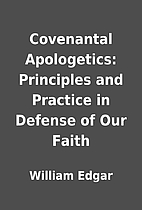 Covenantal Apologetics: Principles and…