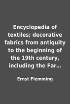 Encyclopedia of textiles; decorative fabrics…