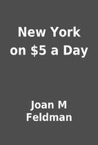 New York on $5 a Day by Joan M Feldman
