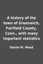 A history of the town of Greenwich,…