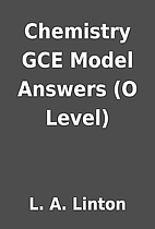 Chemistry GCE Model Answers (O Level) by L.…