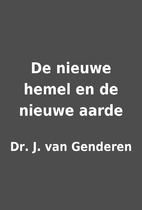 De nieuwe hemel en de nieuwe aarde by Dr. J.…