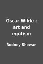 Oscar Wilde : art and egotism by Rodney…