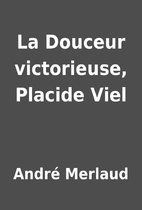 La Douceur victorieuse, Placide Viel by…