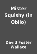 Mister Squishy (in Oblio) by David Foster…
