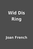 Wid Dis Ring by Joan French