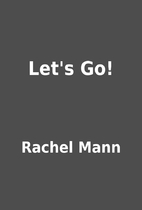 Let's Go! by Rachel Mann