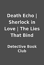 Death Echo | Sherlock in Love | The Lies…