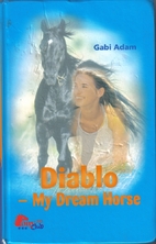 Diablo: My Dream Horse by Gabi Adam