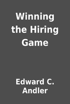 Winning the Hiring Game by Edward C. Andler