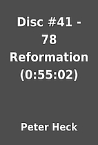 Disc #41 - 78 Reformation (0:55:02) by Peter…