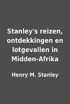Stanley's reizen, ontdekkingen en…