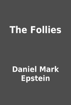 The Follies by Daniel Mark Epstein