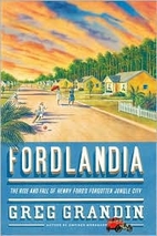 Fordlandia: The Rise and Fall of Henry…