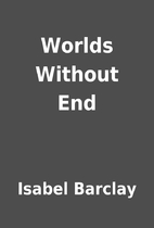 Worlds Without End by Isabel Barclay