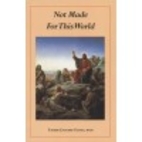 Not Made For This World by MICM Father…