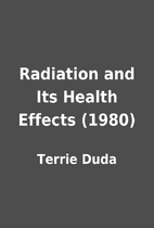 Radiation and Its Health Effects (1980) by…