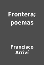 Frontera; poemas by Francisco Arriví