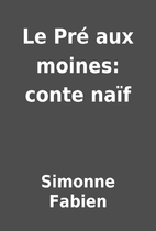 Le Pré aux moines: conte naïf by…