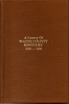 A Century of Wayne County Kentucky 1800-1900…