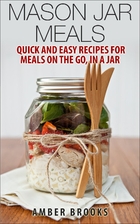Mason Jar Meals: Quick and Easy Recipes for…