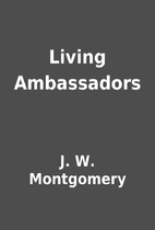 Living Ambassadors by J. W. Montgomery