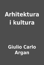 Arhitektura i kultura by Giulio Carlo Argan
