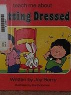 Getting dressed (Teach me about) by Joy Wilt…