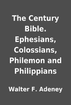 The Century Bible. Ephesians, Colossians,…