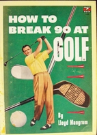 How to Break 90 at Golf by Lloyd Mangrum