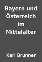 Bayern und Österreich im Mittelalter by…