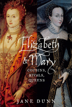 Elizabeth and Mary: Cousins, Rivals, Queens…