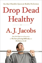 Drop Dead Healthy: One Man's Humble Quest…
