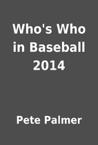 Who's Who in Baseball 2014 by Pete Palmer