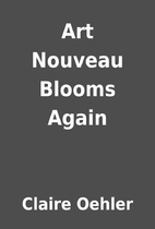 Art Nouveau Blooms Again by Claire Oehler