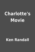Charlotte's Movie by Ken Randall