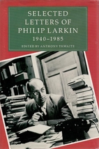 Selected Letters of Philip Larkin, 1940-1985…