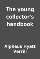 The young collector's handbook by Alpheus…