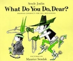 What Do You Do, Dear? by Sesyle Joslin