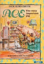 Ace: The Very Important Pig by Dick…